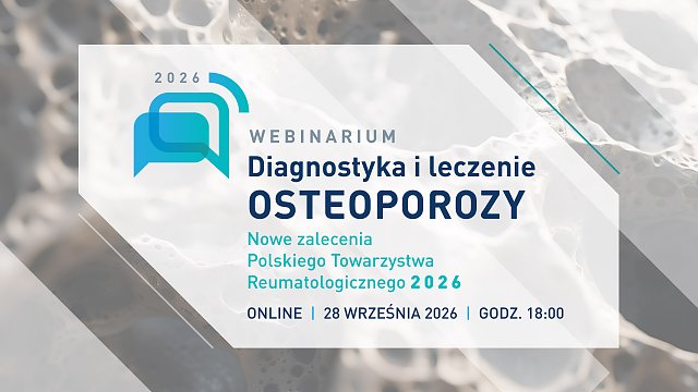 Diagnostyka i leczenie OSTEOPOROZY. Nowe zalecenia Polskiego Towarzystwa Reumatologicznego 2026